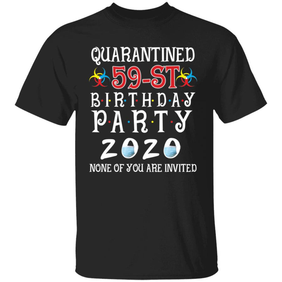 Quarantined 59th brithday party 2020 none of you are invited-43 G500 5.3 oz. T-Shirt