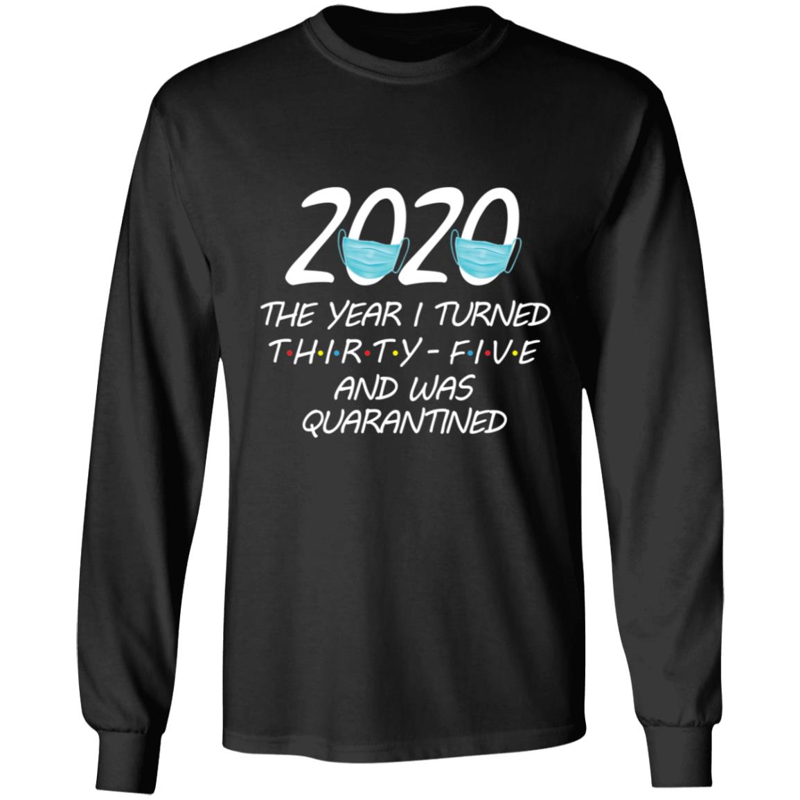 2020 The Year I Turned thirty-five And Was Quarantined-21 G240 LS Ultra Cotton T-Shirt