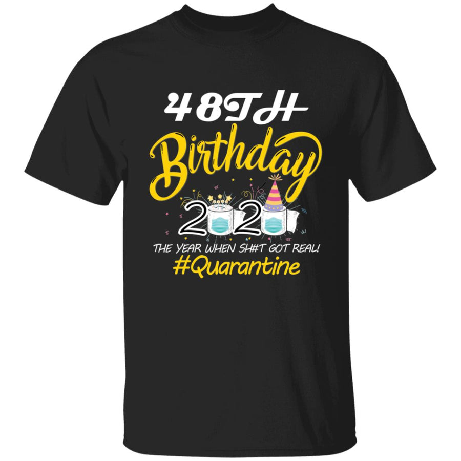 48th Birthday 2020 The Year When Shit Got Real Quarantine-31 G500 5.3 oz. T-Shirt