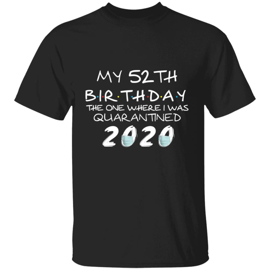My 52th Birthday The One Where I Was Quarantined 2020-35 G500 5.3 oz. T-Shirt