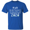 my 30th birthday the one where one where i was quarantine 2020-13 G500 5.3 oz. T-Shirt