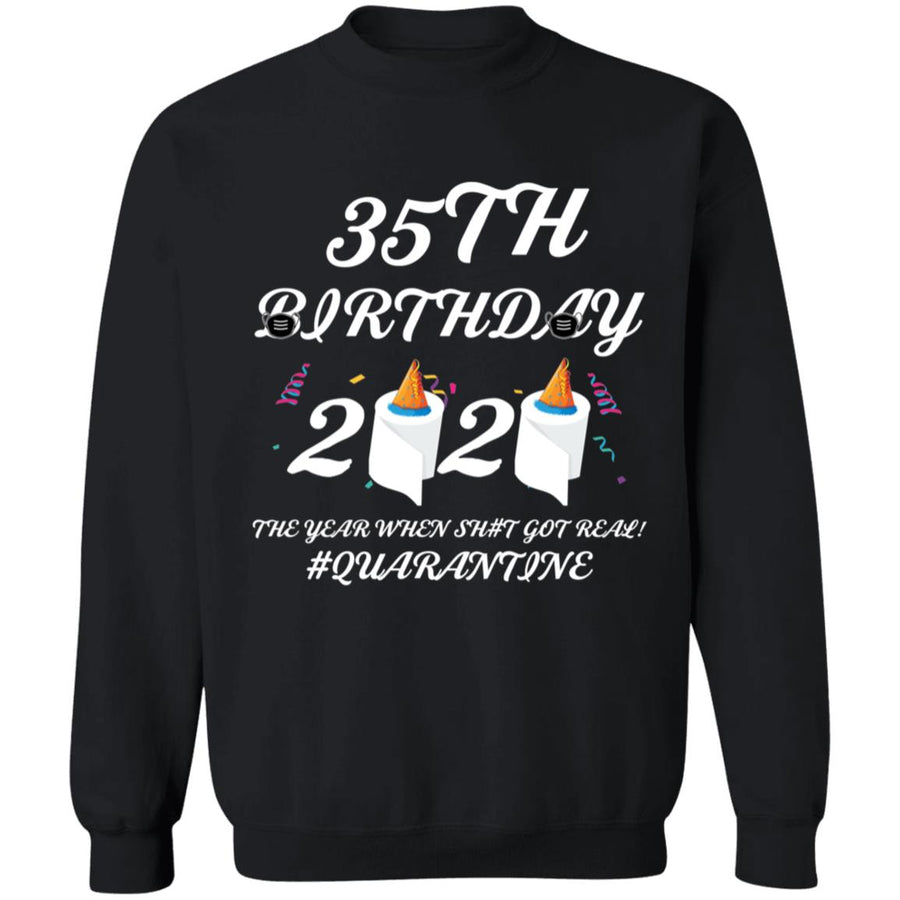 35 th Birthday The Year When Shit Got Real Quarantine-21 G180 Crewneck Pullover Sweatshirt  8 oz.