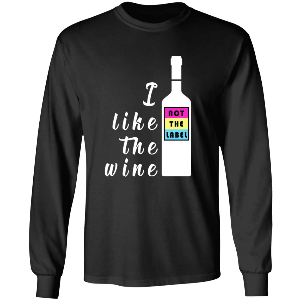 i like the wine not the label G240 LS Ultra Cotton T-Shirt