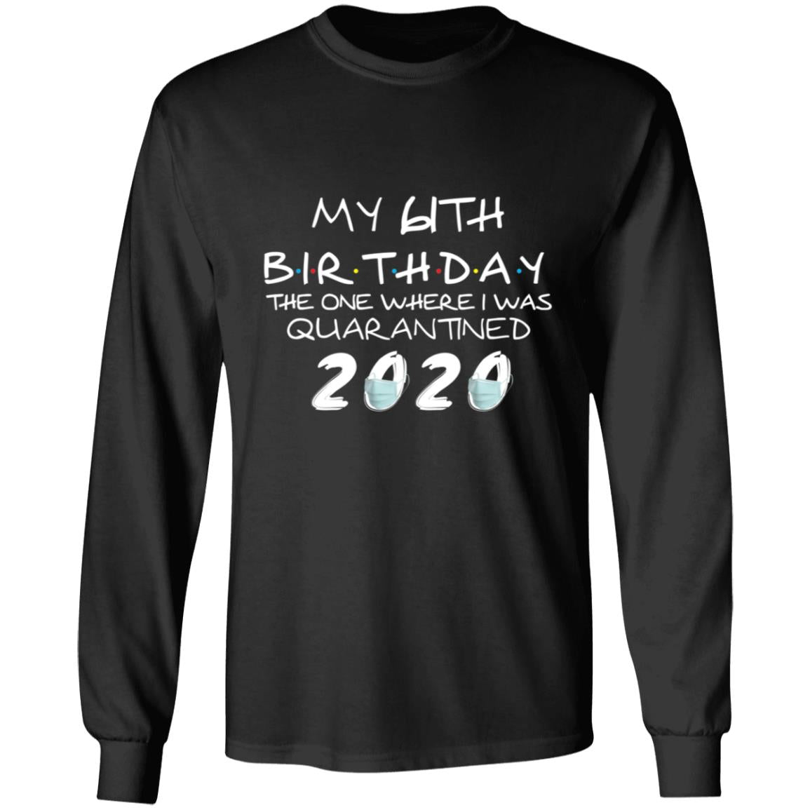 My 61th Birthday The One Where I Was Quarantined 2020-44 G240 LS Ultra Cotton T-Shirt