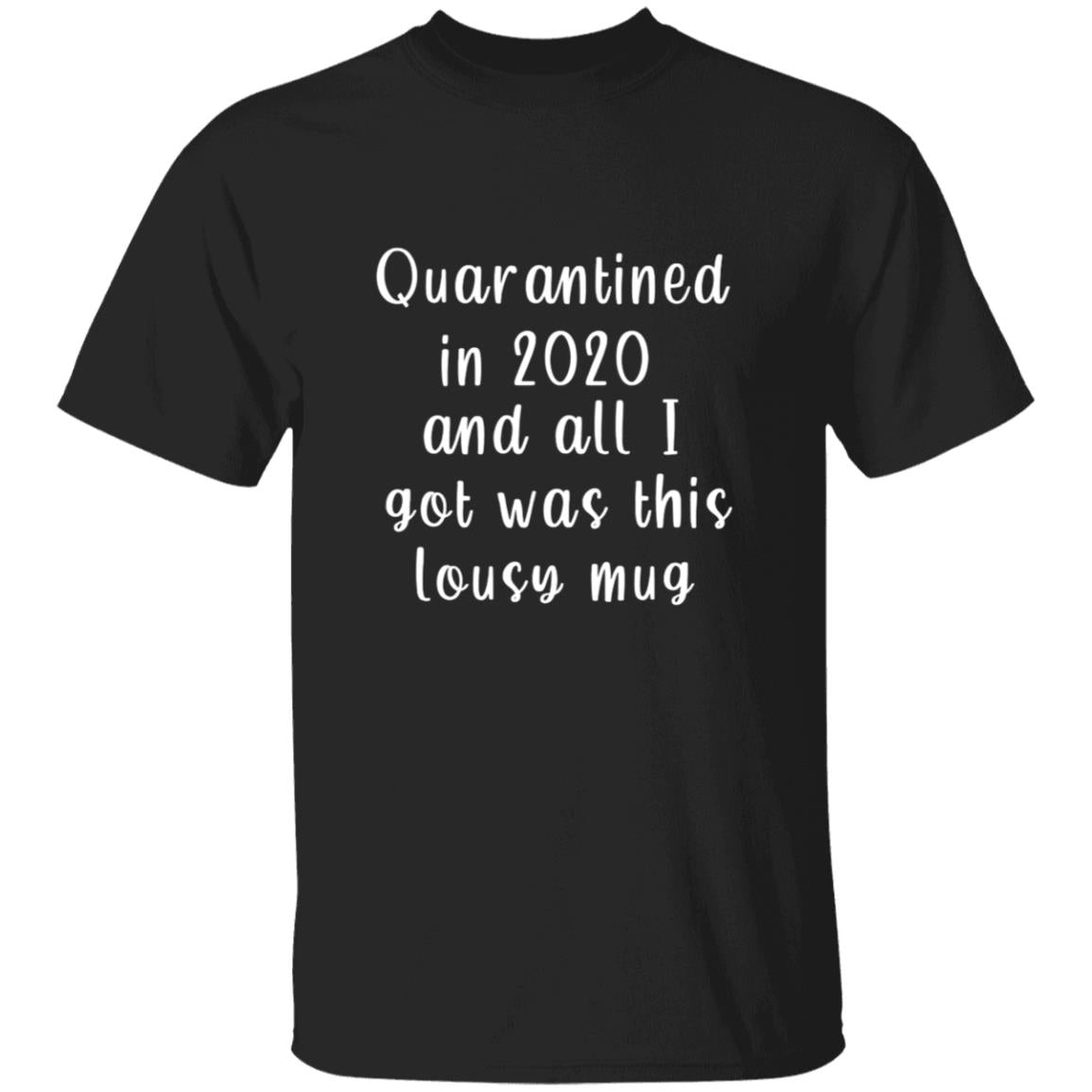 Qurantined in 2020 and all i got was this lousy G500 5.3 oz. T-Shirt