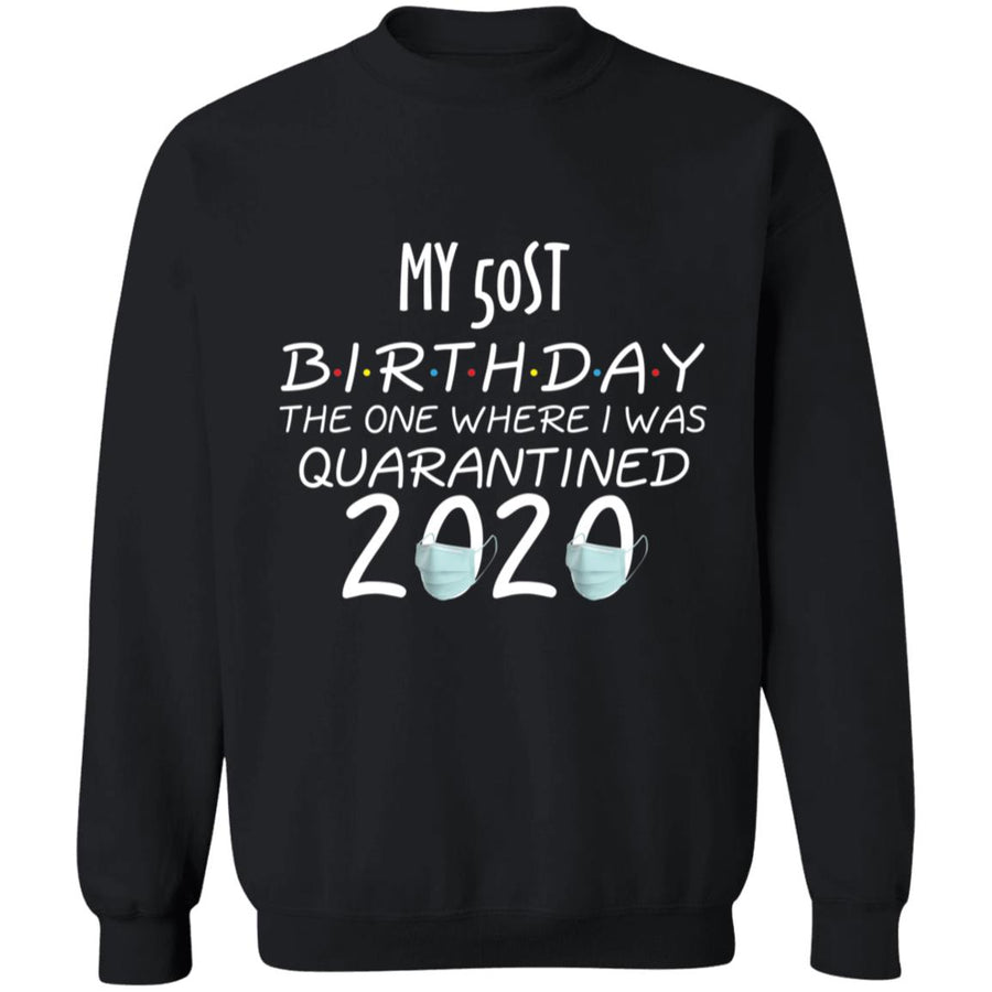 My 50st birthday the one where one where i was quarantine 2020-35 G180 Crewneck Pullover Sweatshirt  8 oz.