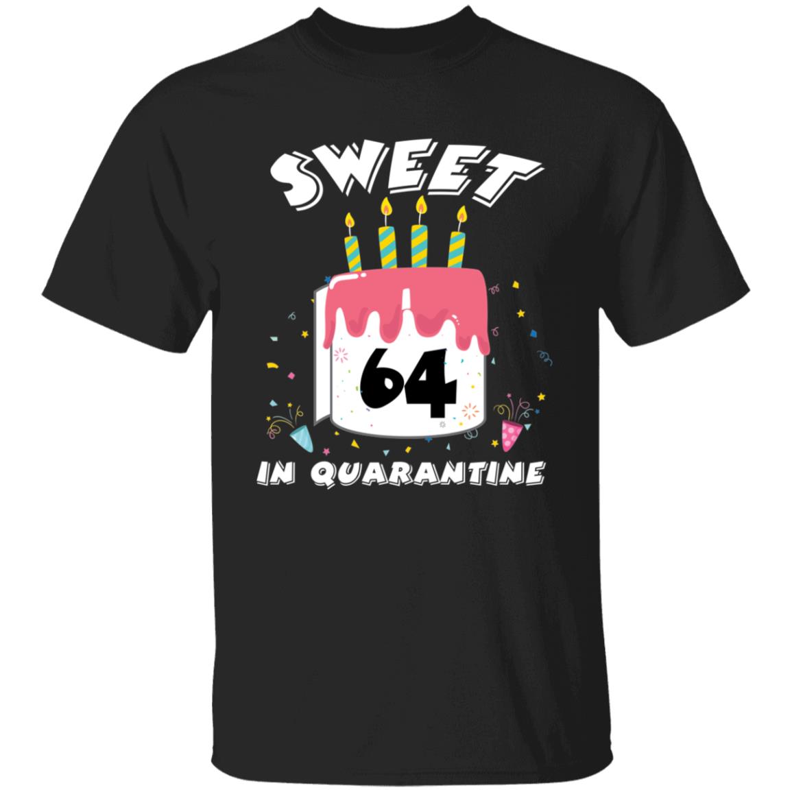 Sweet 64 Birthday in Quarantine-47 G500 5.3 oz. T-Shirt