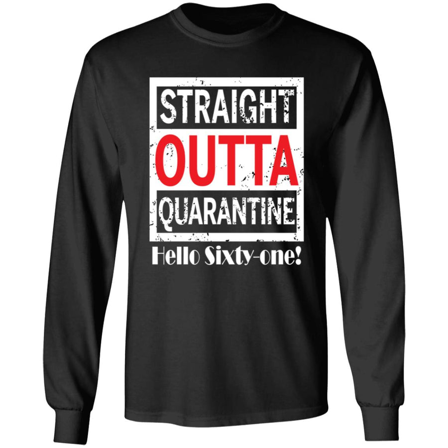 Straight outta quarantine hello Sixty-one-43 G240 LS Ultra Cotton T-Shirt