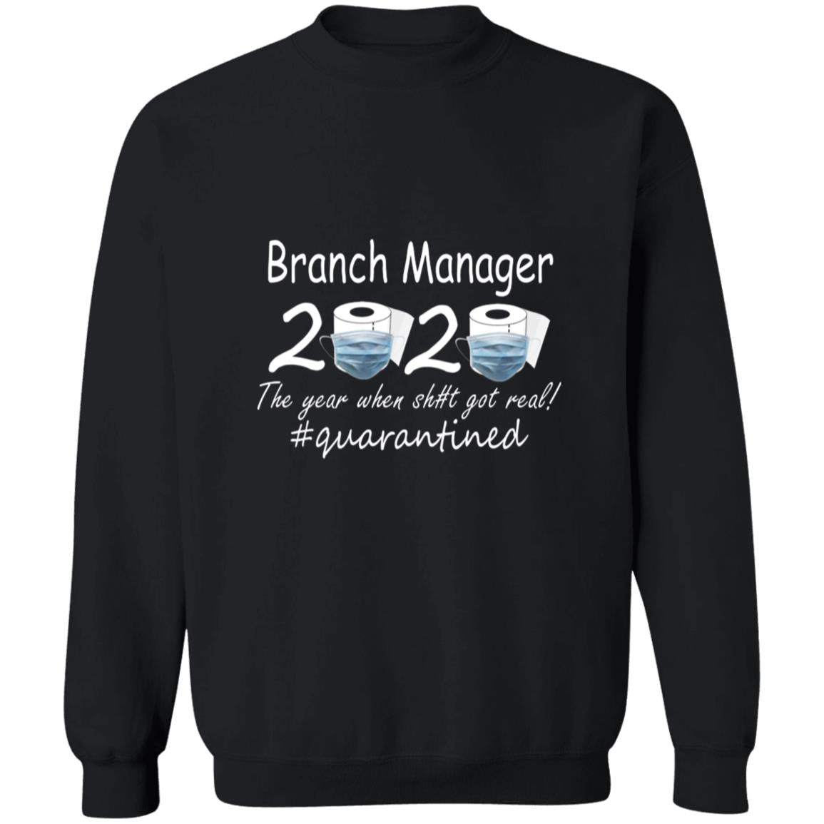 Branch manager 2020 the year when shit got real quarantined G180 Crewneck Pullover Sweatshirt  8 oz.