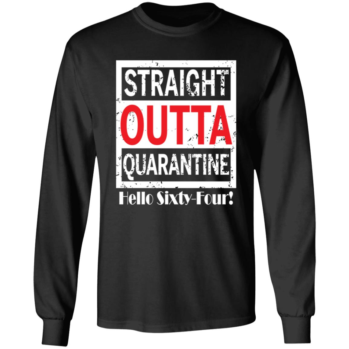 Straight outta quarantine hello Sixty-Four-46 G240 LS Ultra Cotton T-Shirt