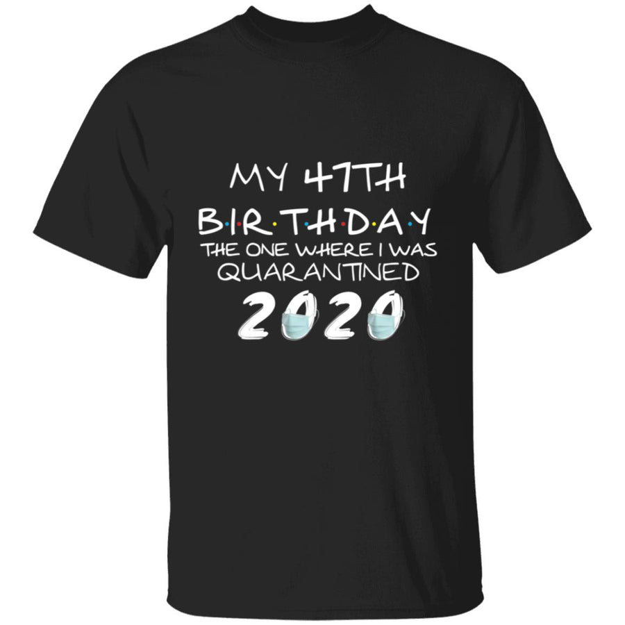 My 47th Birthday The One Where I Was Quarantined 2020-30 G500 5.3 oz. T-Shirt