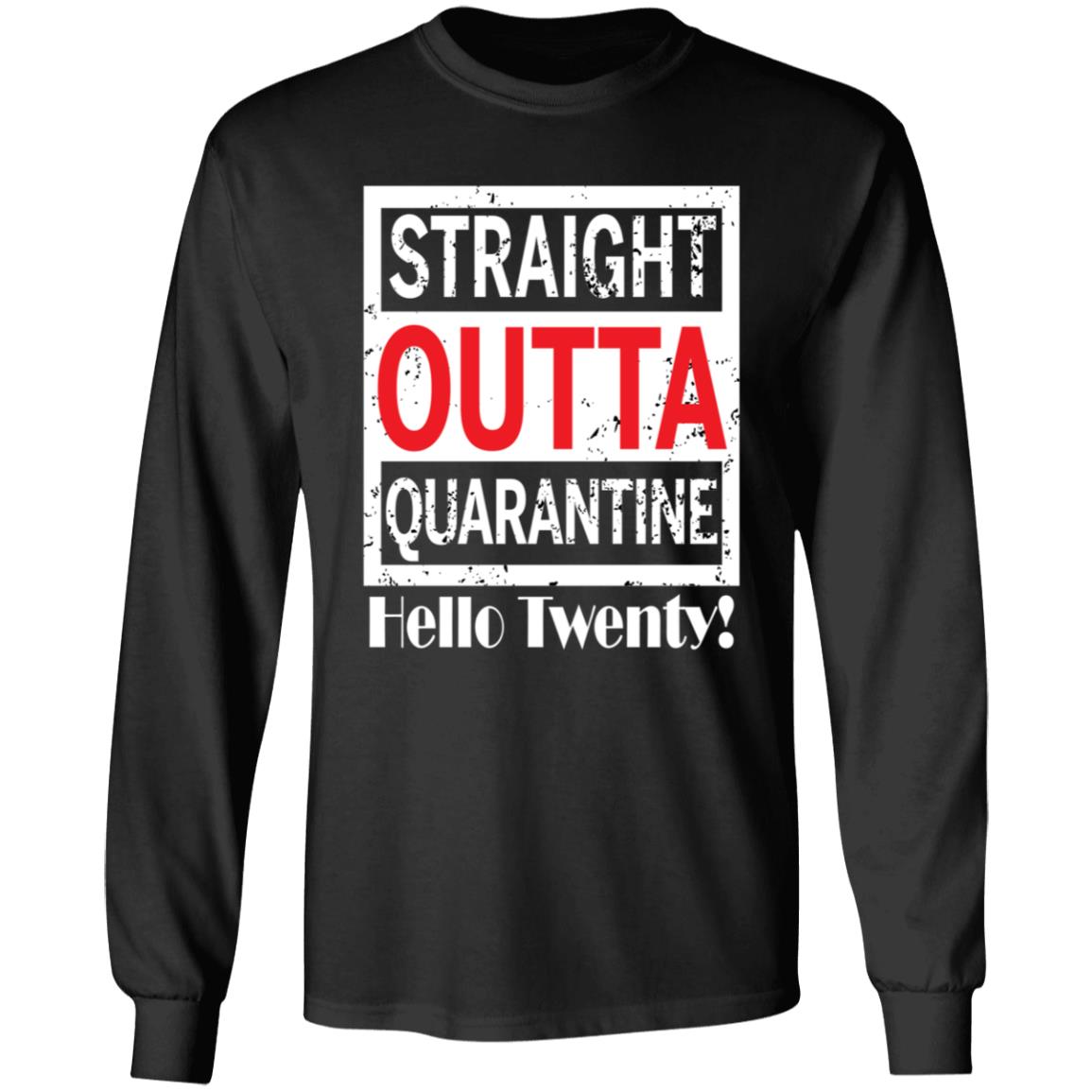 Straight outta quarantine hello Twenty-03 G240 LS Ultra Cotton T-Shirt