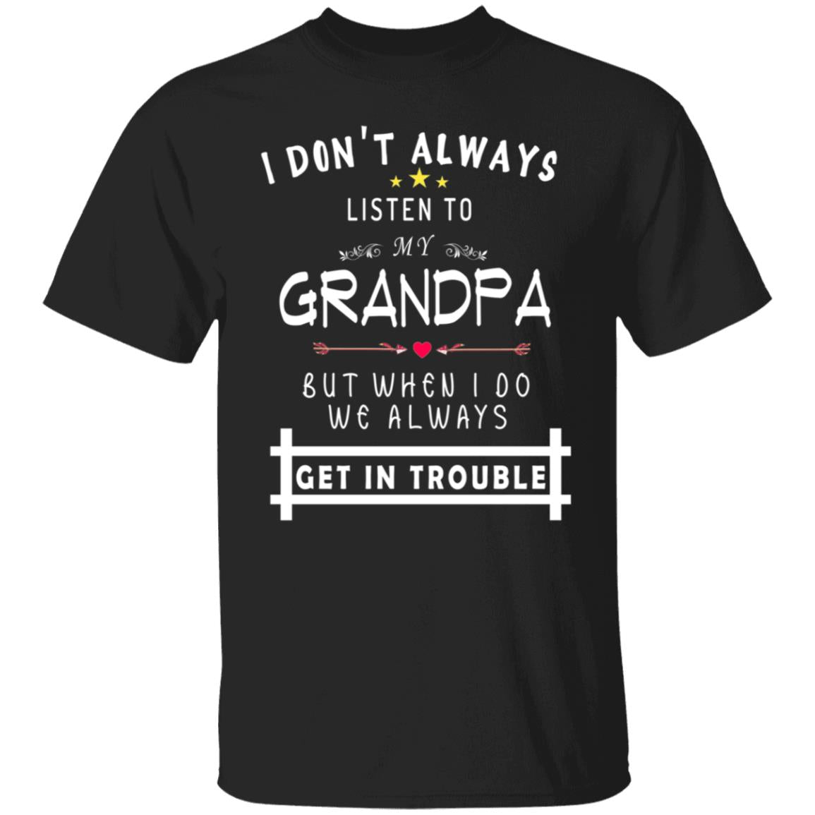 Don't always listen to my grandpa but when i do we always get in trouble G500 5.3 oz. T-Shirt