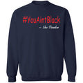 Trump you aint black 1-01 G180 Crewneck Pullover Sweatshirt  8 oz.