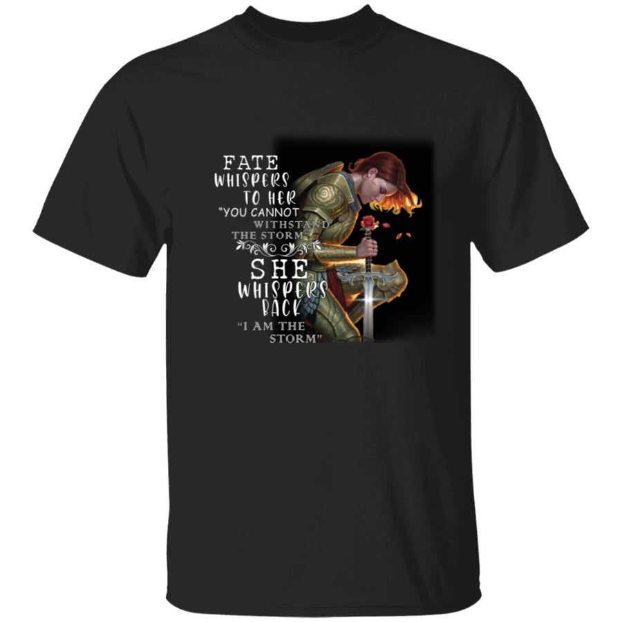Fate whispers to her you cannot withstand the storm she whispers back i am the storm G500 5.3 oz. T-Shirt