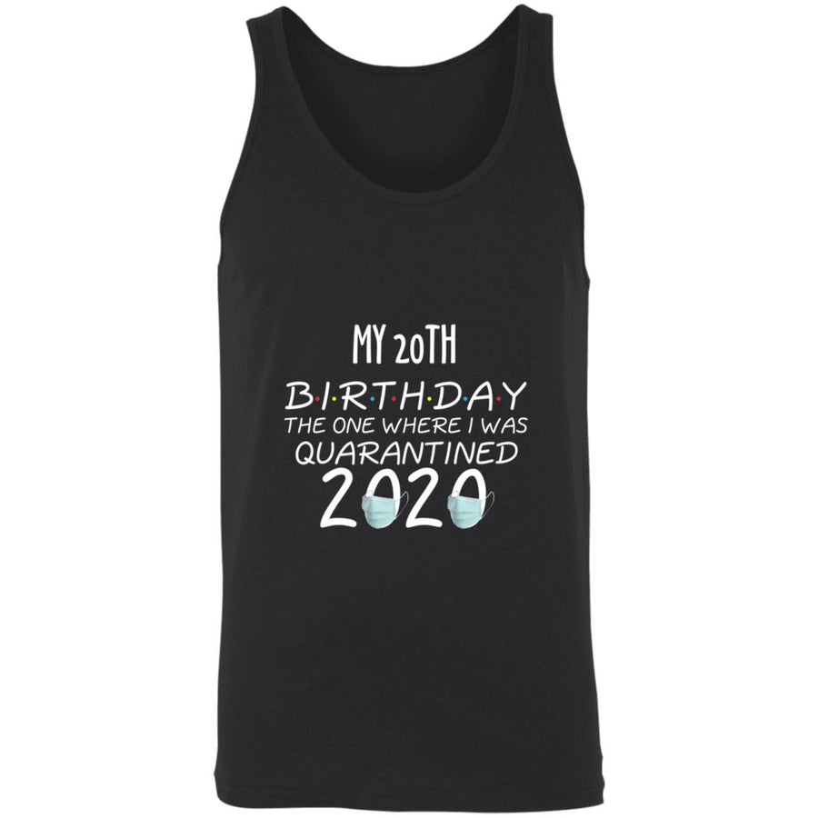 my 20th birthday the one where one where i was quarantine 2020-03 3480 Unisex Tank
