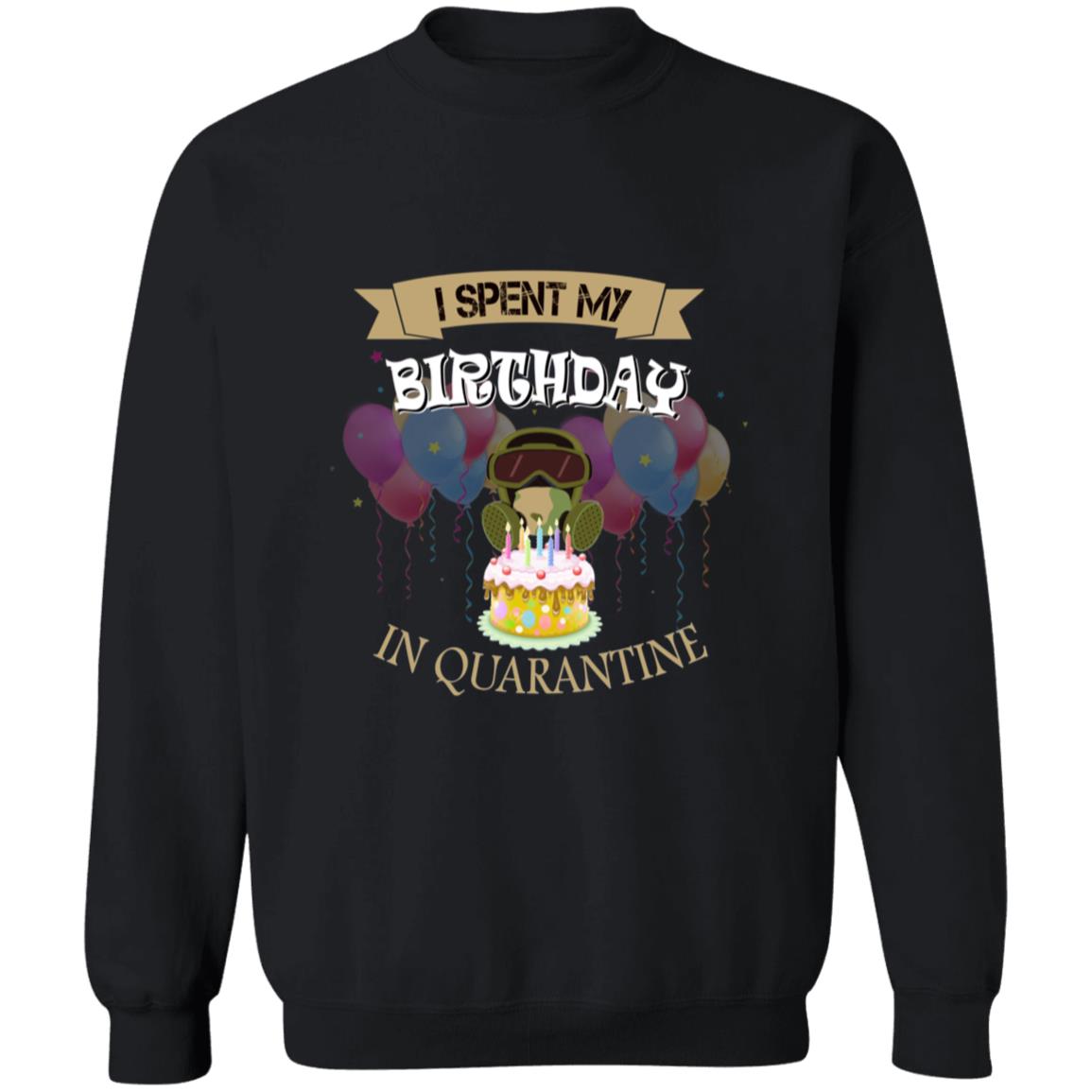 I spent my birthday in quarantine G180 Crewneck Pullover Sweatshirt  8 oz.