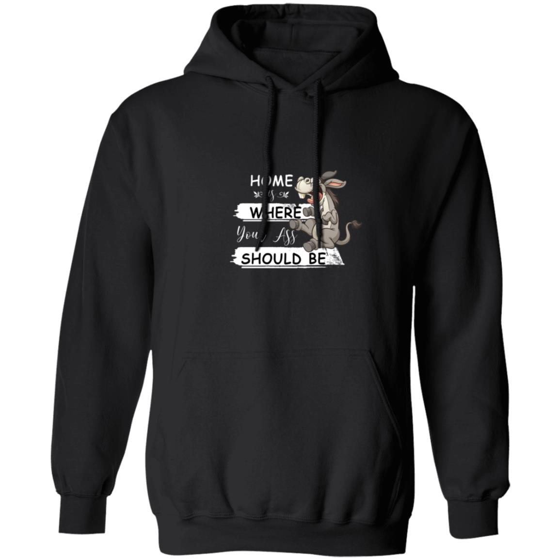 Home Is Where Your Ass Should Be G185 Pullover Hoodie 8 oz.