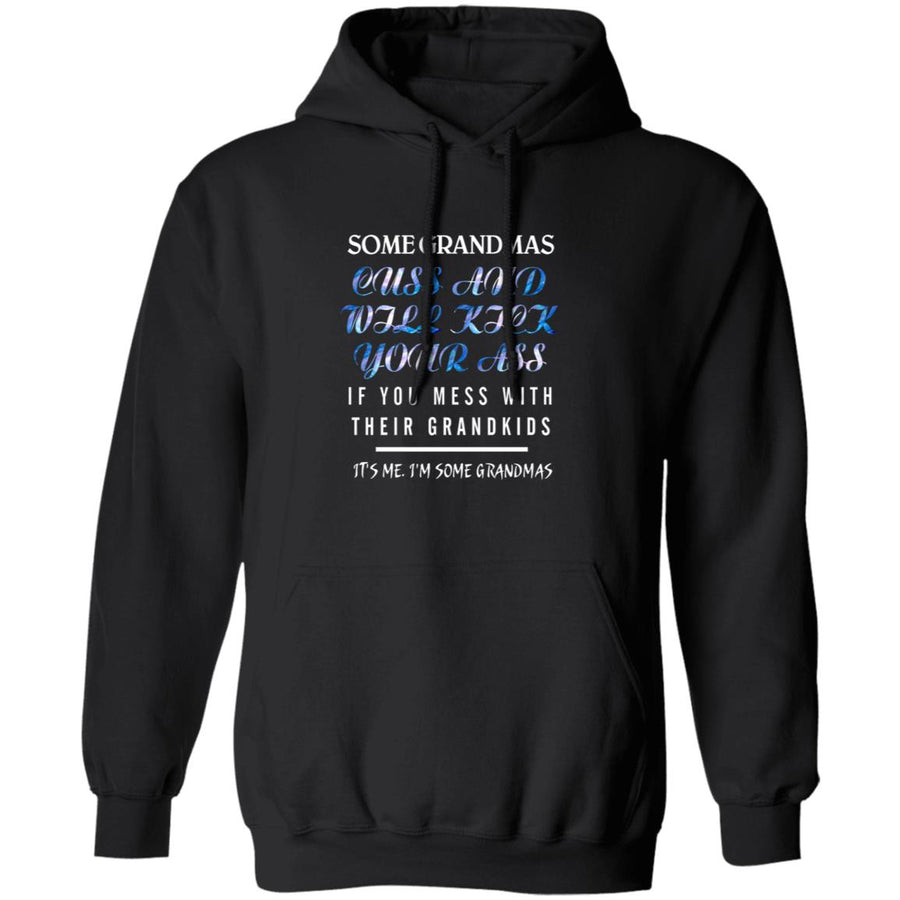 Some grandmas cuss and will kick your ass if you mess with their grandkids G185 Pullover Hoodie 8 oz.
