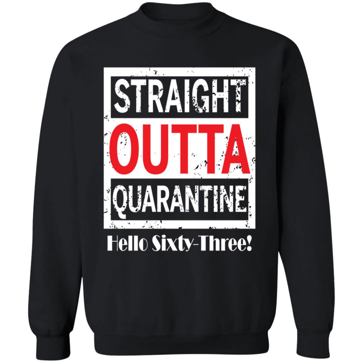 Straight outta quarantine hello Sixty-Three-45 G180 Crewneck Pullover Sweatshirt  8 oz.