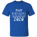 my 60th birthday the one where one where i was quarantine 2020-42 G500 5.3 oz. T-Shirt