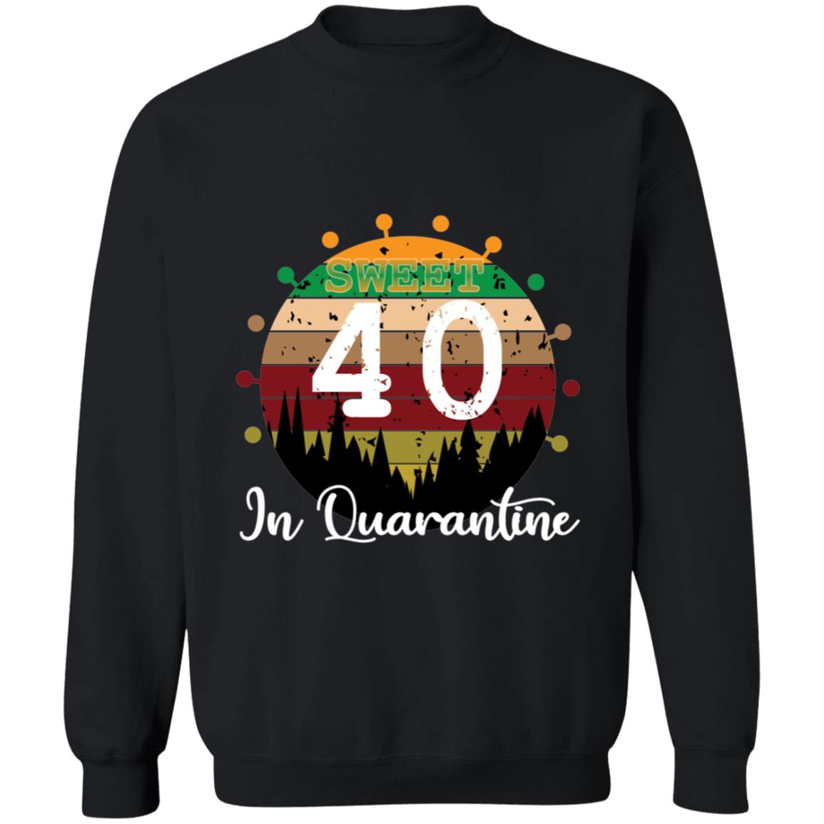 Sweet 40 Birthday in Quarantine-23 G180 Crewneck Pullover Sweatshirt  8 oz.