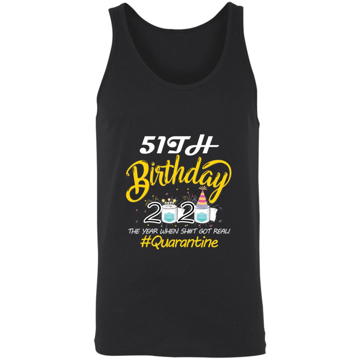 51th Birthday 2020 The Year When Shit Got Real Quarantine-34 3480 Unisex Tank