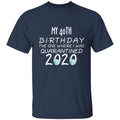 my 40th birthday the one where one where i was quarantine 2020-01 G500 5.3 oz. T-Shirt