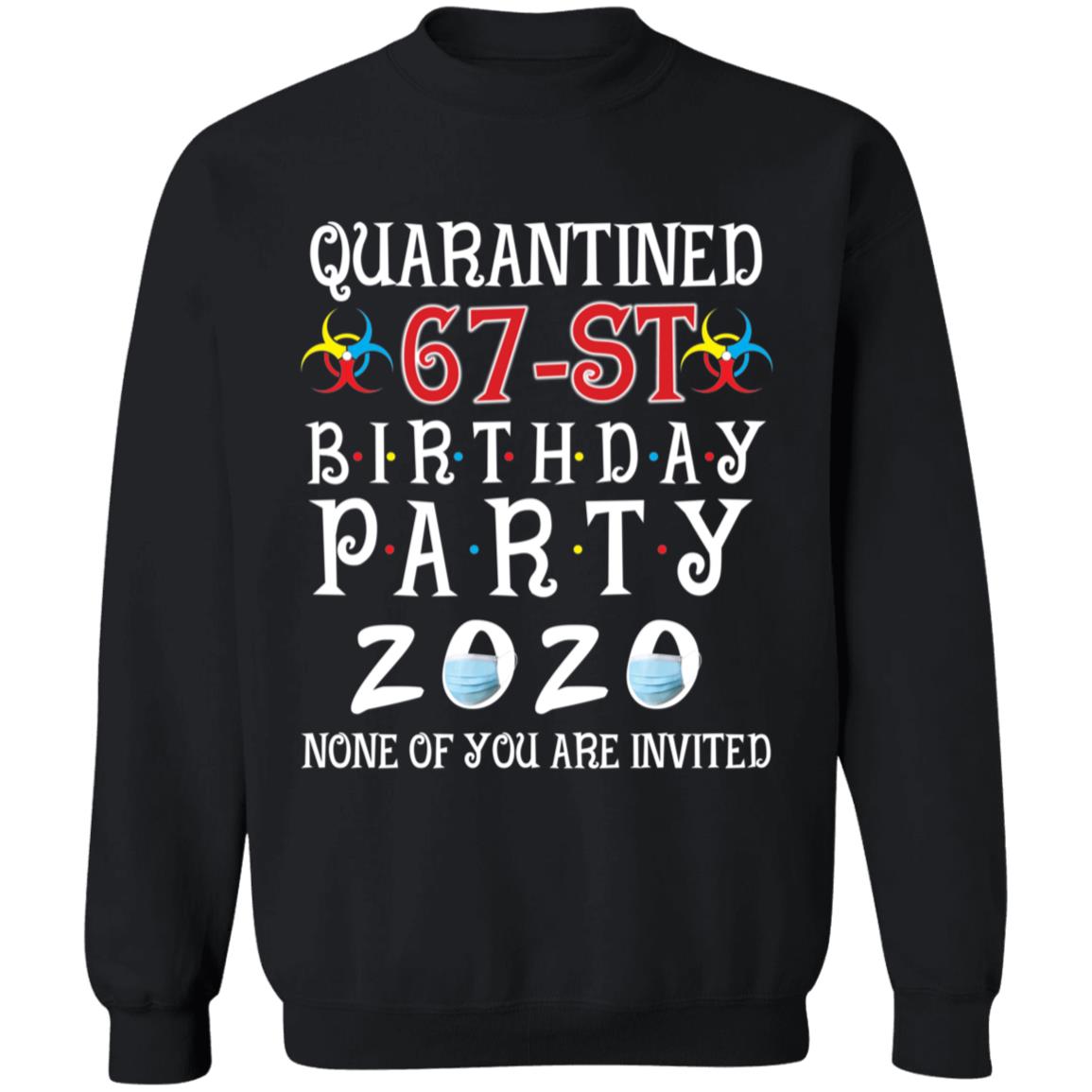 Quarantined 67th brithday party 2020 none of you are invited-51 G180 Crewneck Pullover Sweatshirt  8 oz.