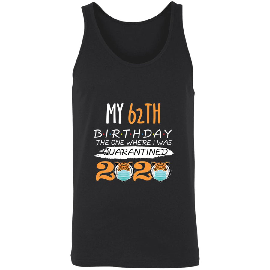 My 62th Birthday The One Where I was Quarantined Tiger King Birthday-46 3480 Unisex Tank