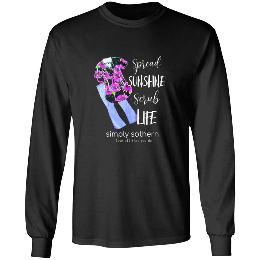 Spread sunshine scrub life simply southern love all that you do G240 LS Ultra Cotton T-Shirt