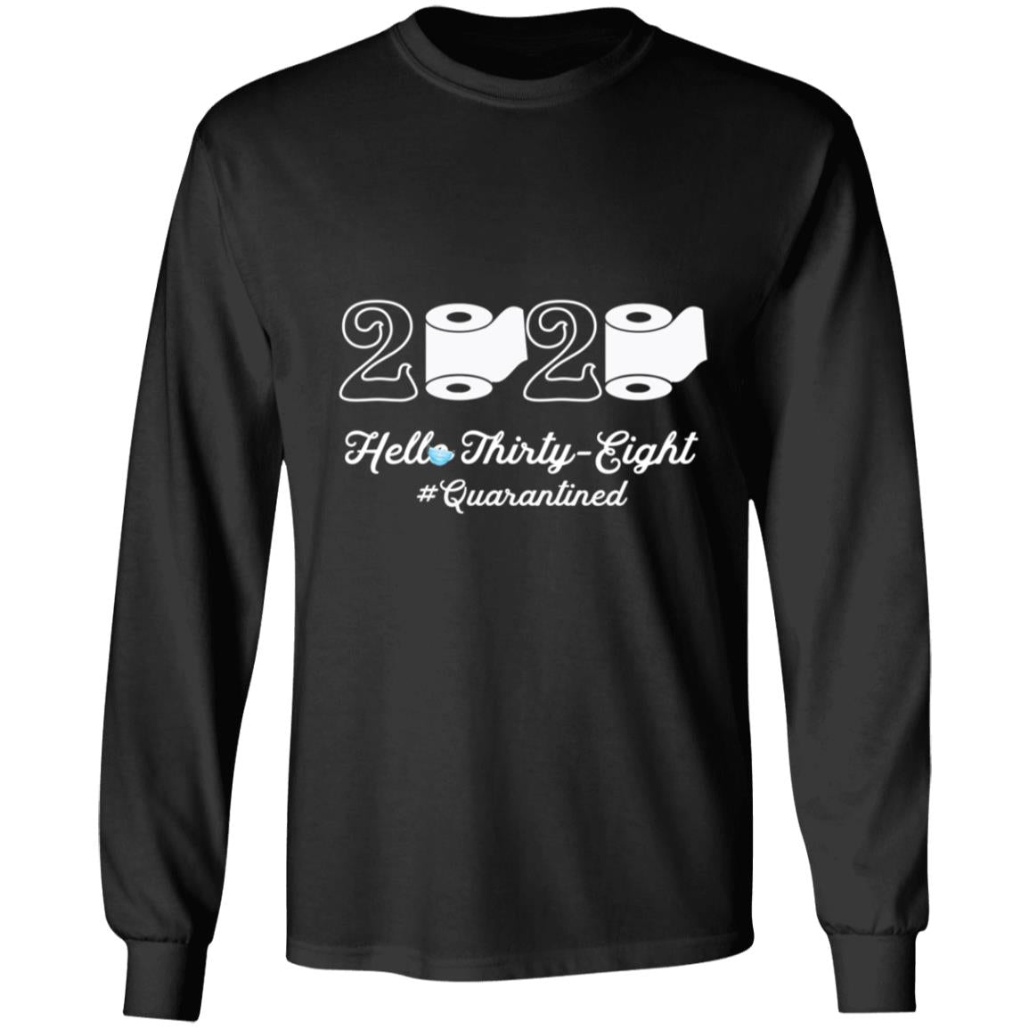 2020 Hello Thirty-eight Quarantined-23 G240 LS Ultra Cotton T-Shirt