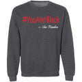 Trump you aint black 1-01 G180 Crewneck Pullover Sweatshirt  8 oz.