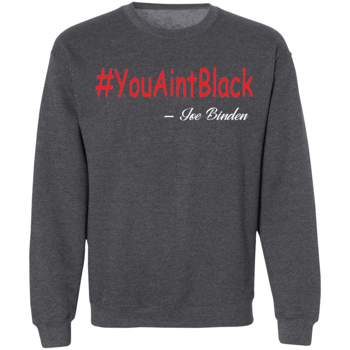 Trump you aint black 1-01 G180 Crewneck Pullover Sweatshirt  8 oz.