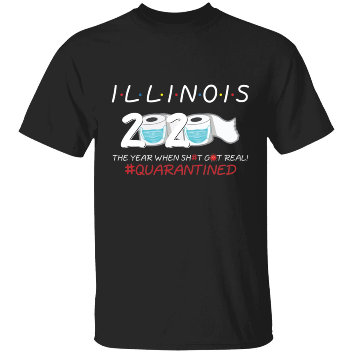 Illinois 2020 The Year When Shit Got Real-21 G500 5.3 oz. T-Shirt