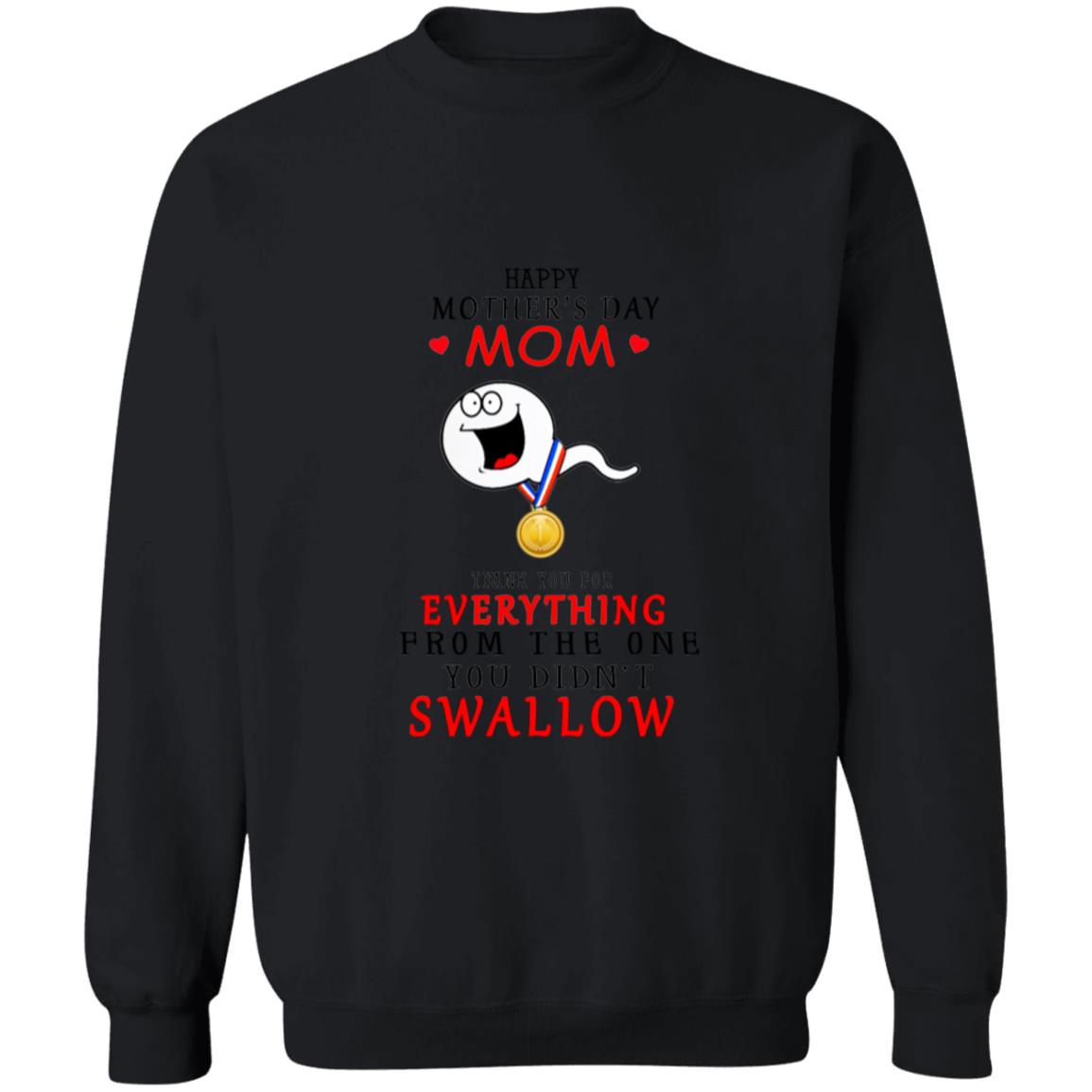 T Happy Mother's Day Mom Thank You For Everything You Didn't Swallow G180 Crewneck Pullover Sweatshirt  8 oz.