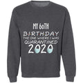 my 60th birthday the one where one where i was quarantine 2020-42 G180 Crewneck Pullover Sweatshirt  8 oz.
