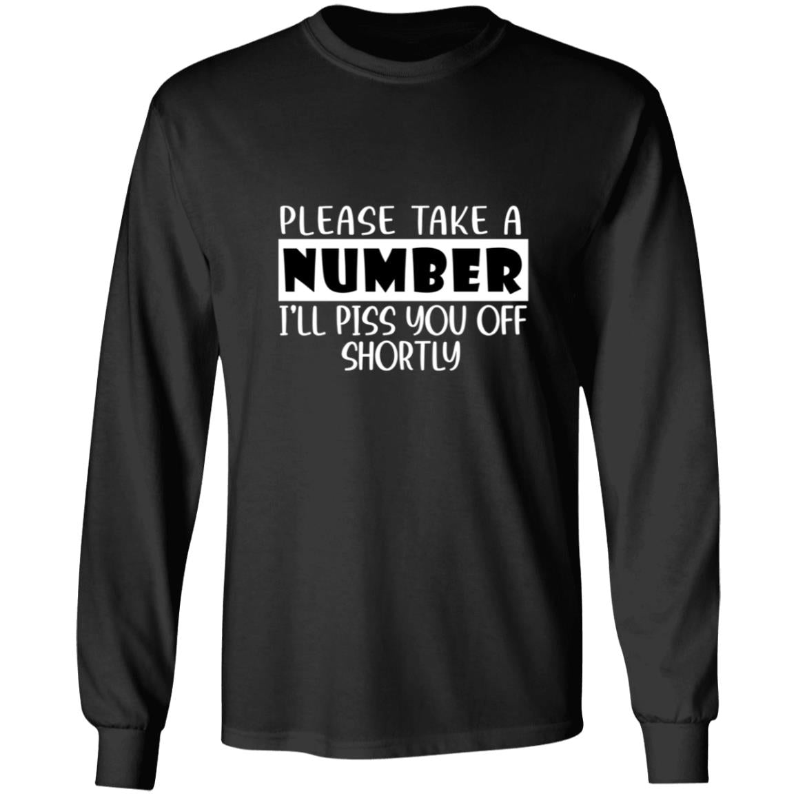 Please take a number i'll piss you off shortly G240 LS Ultra Cotton T-Shirt