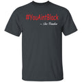 Trump you aint black 1-01 G500 5.3 oz. T-Shirt