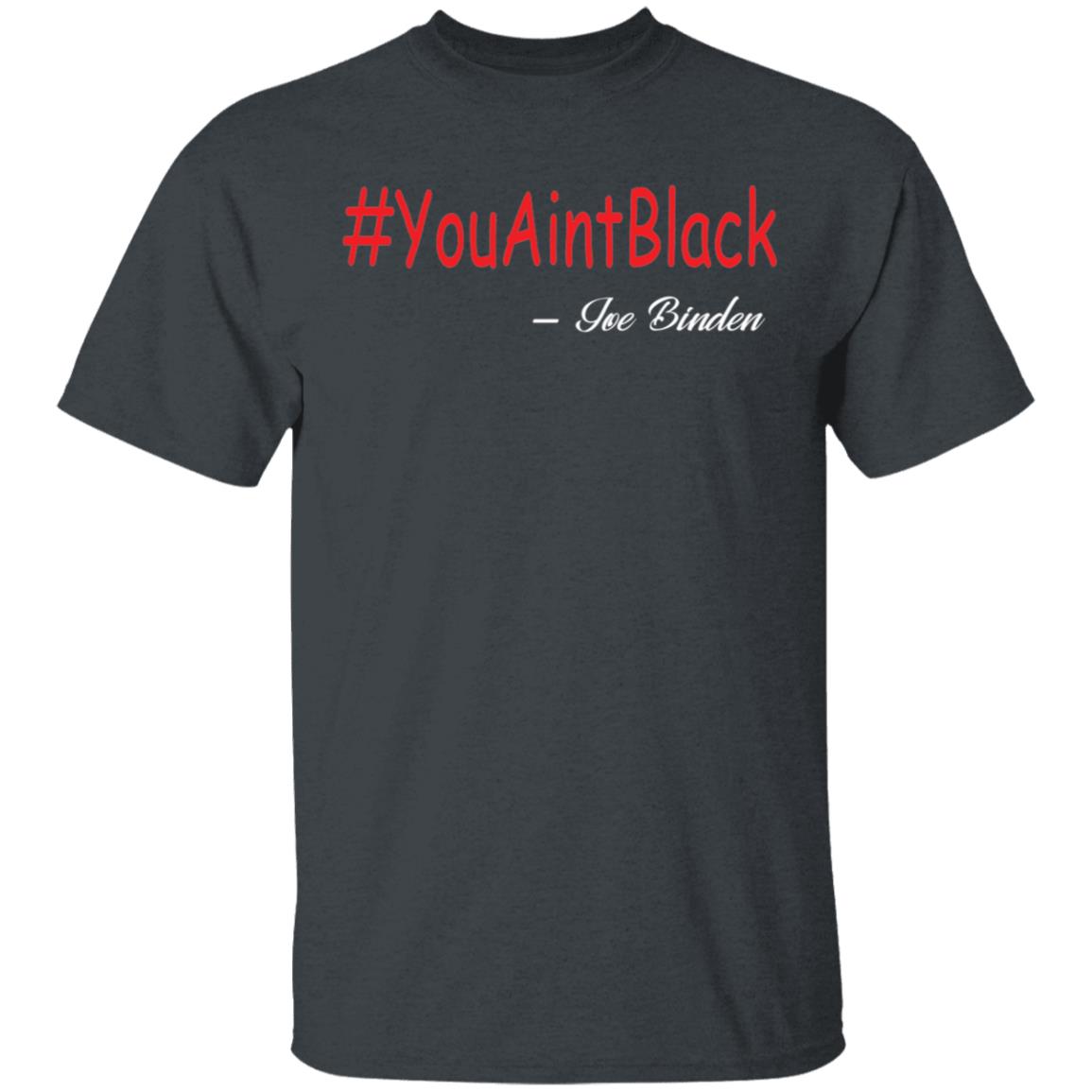 Trump you aint black 1-01 G500 5.3 oz. T-Shirt