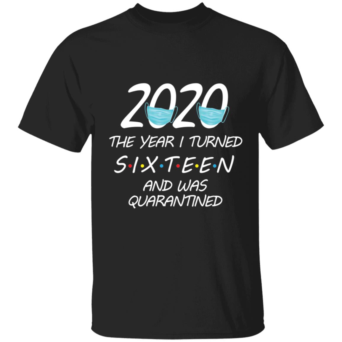 2020 The Year I Turned sixteen And Was Quarantined-67 G500 5.3 oz. T-Shirt