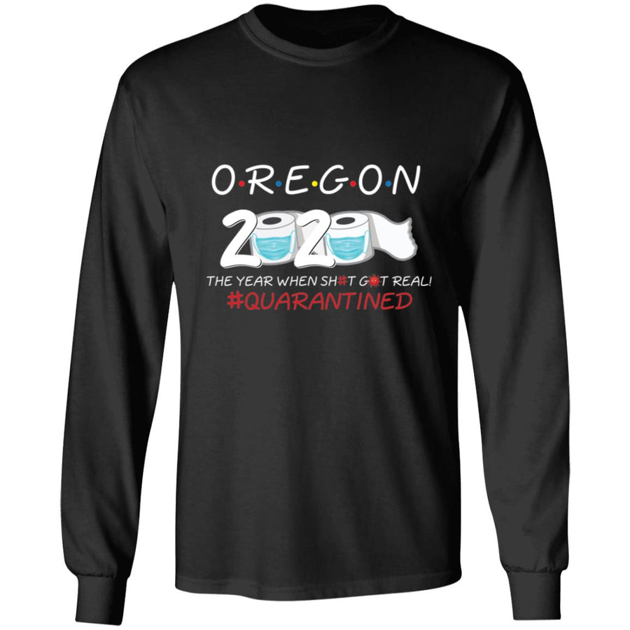 Oregon 2020 The Year When Shit Got Real-33 G240 LS Ultra Cotton T-Shirt