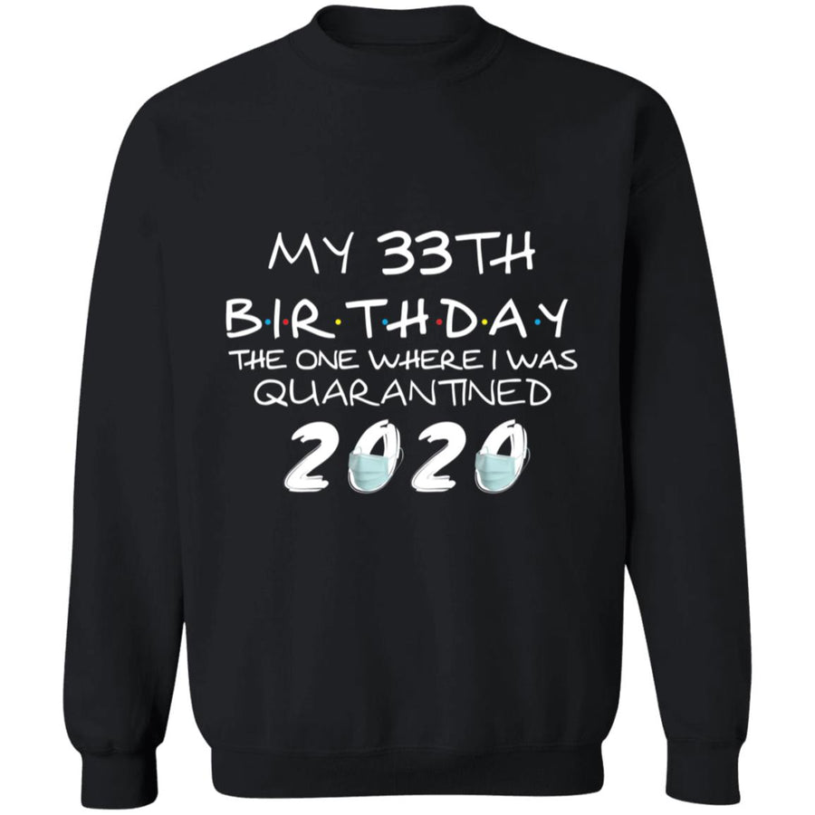 My 33th Birthday The One Where I Was Quarantined 2020-16 G180 Crewneck Pullover Sweatshirt  8 oz.
