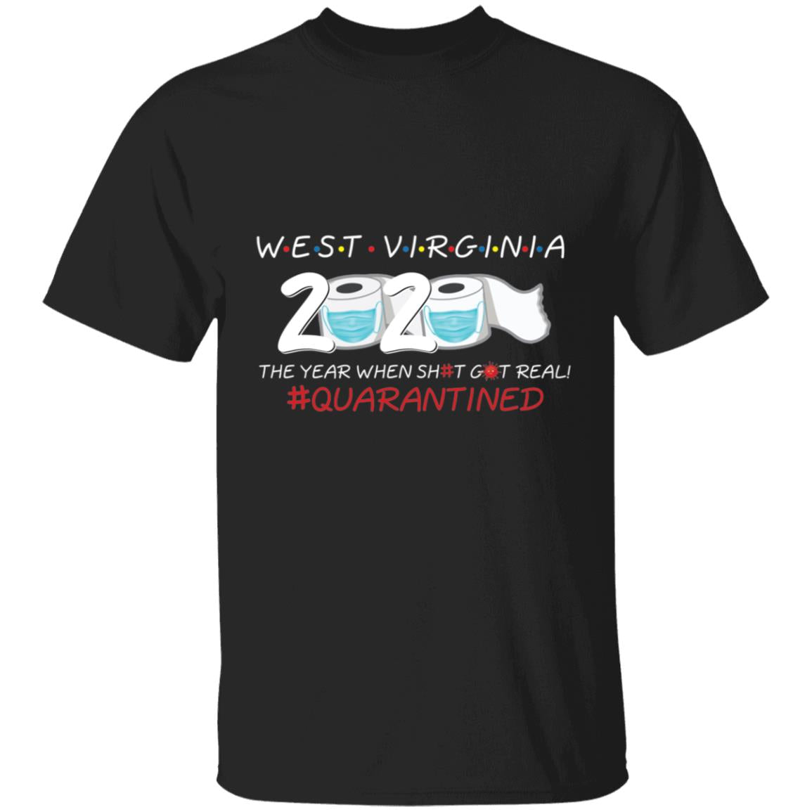 west Virginia 2020 The Year When Shit Got Real-35 G500 5.3 oz. T-Shirt
