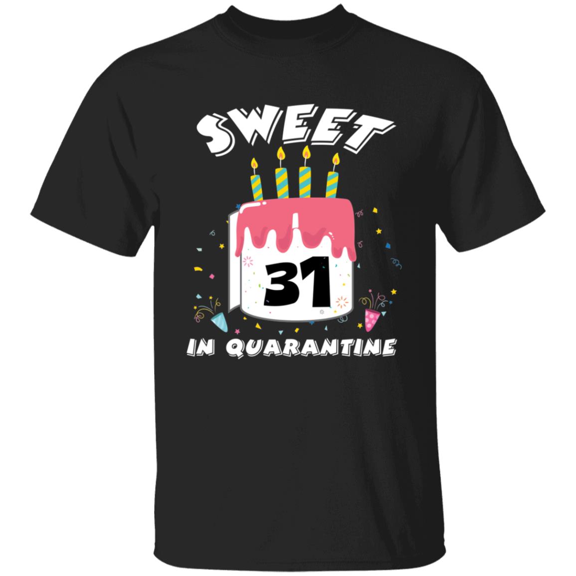 Sweet 31 Birthday in Quarantine-14 G500 5.3 oz. T-Shirt
