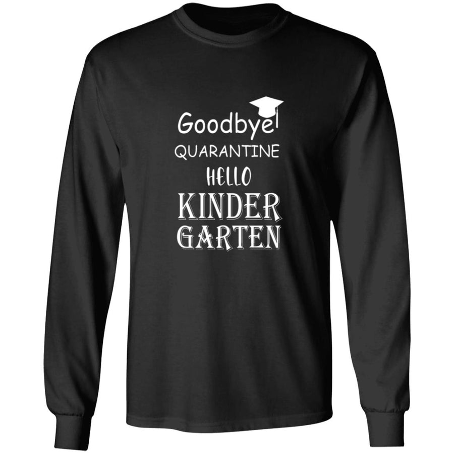 Goodbye quarantine hello kinder garten G240 LS Ultra Cotton T-Shirt