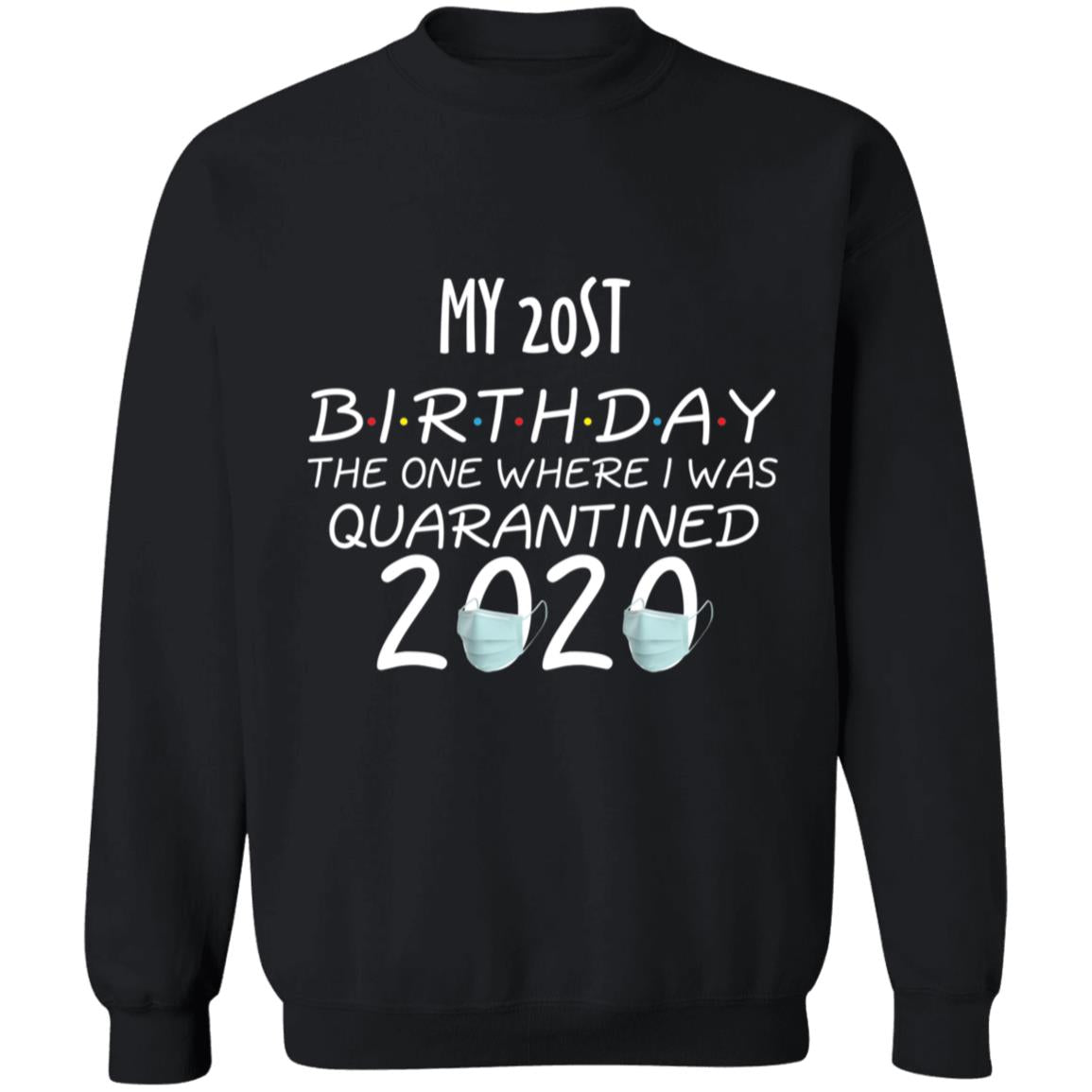 My 20st birthday the one where one where i was quarantine 2020-05 G180 Crewneck Pullover Sweatshirt  8 oz.