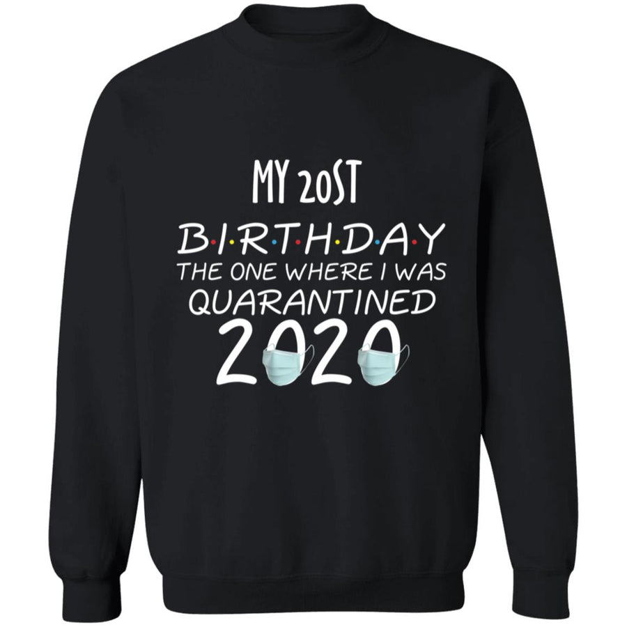 My 20st birthday the one where one where i was quarantine 2020-05 G180 Crewneck Pullover Sweatshirt  8 oz.