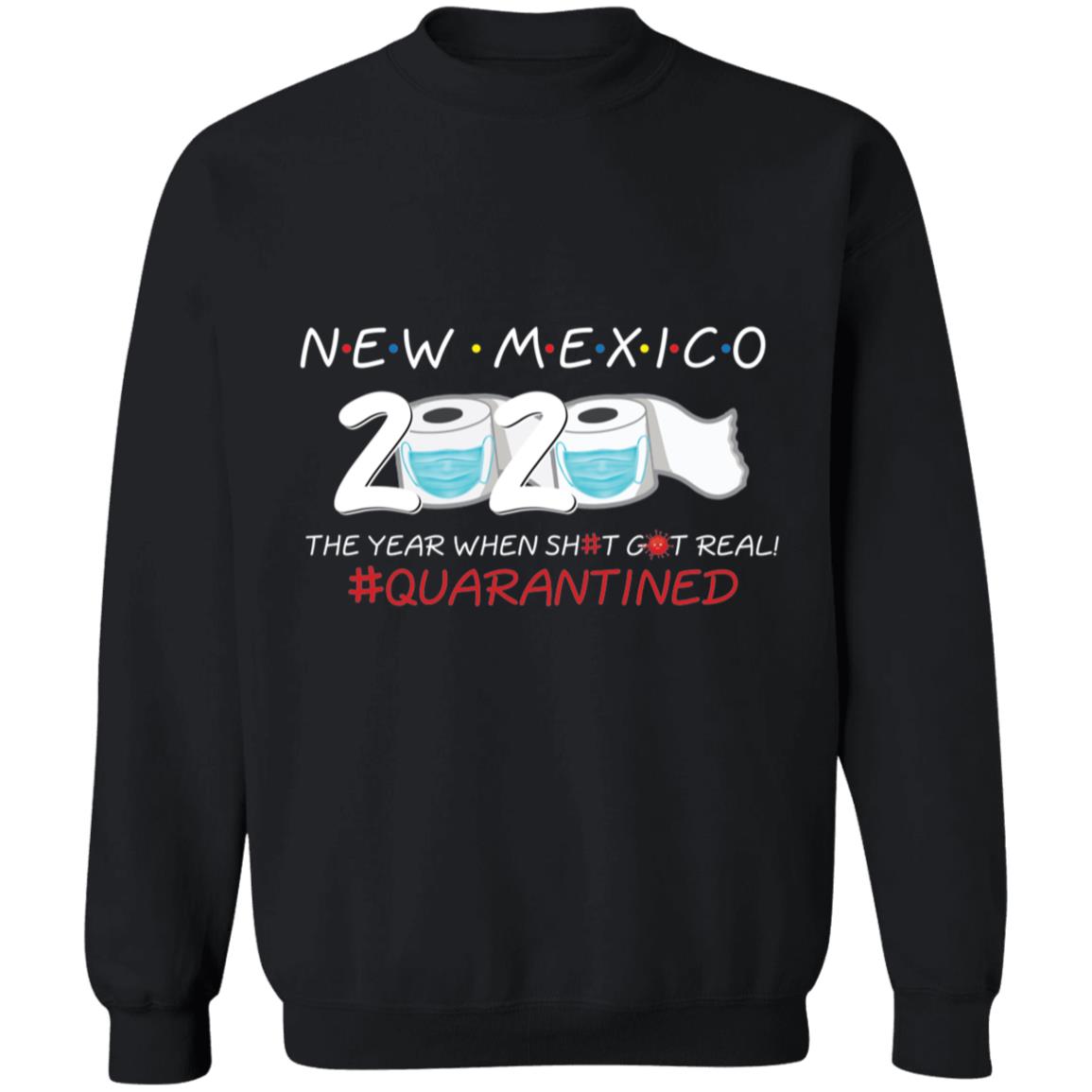 New Mexico 2020 The Year When Shit Got Real-47 G180 Crewneck Pullover Sweatshirt  8 oz.