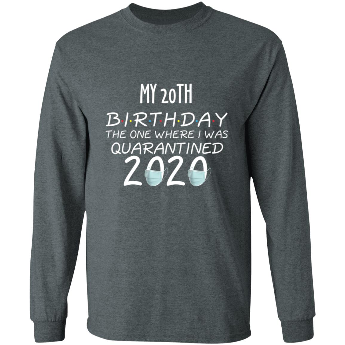 my 20th birthday the one where one where i was quarantine 2020-03 G240 LS Ultra Cotton T-Shirt